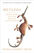 Metazoa: The Evolution Of Animals, Minds, Consciousness And Sleep