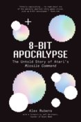 8-Bit Apocalypse: The Untold Story of Ataris Missile Command