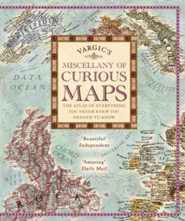 Vargics Miscellany of Curious Maps: Mapping out the Modern World