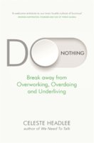 Do Nothing : Break Away from Overworking, Overdoing and Underliving