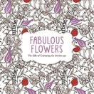 Fabulous Flowers  The Gift of Colouring for Grown Ups