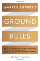 Warren Buffetts Ground Rules : Words of Wisdom from the Partnership Letters of the Worlds Greatest Investor
