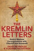Kremlin Letters: Stalins Wartime Correspondence with Churchill and Roosevelt