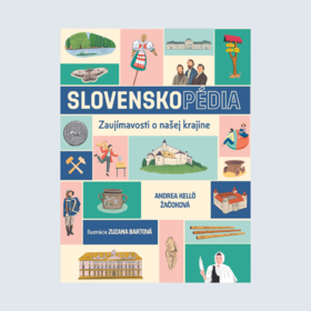 Fakty a zaujímavosti o Slovensku v pútavých ilustráciách. To je SLOVENSKOpédia 