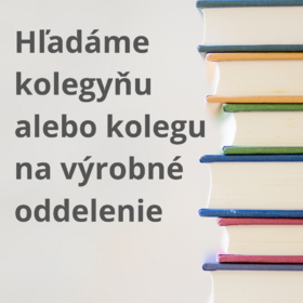 Hľadáme kolegyňu alebo kolegu na naše výrobné oddelenie