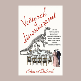 Strhujúce rozprávanie o tom, ako objavenie dinosaurov zasiahlo (nielen) vedecký svet