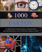 1000 Faktov o zvláštnostiach príšernostiach, nechutnostiach, pozoruhodnostiach a neuveriteľných zaujímavostiach