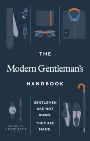 The Modern Gentleman’s Handbook