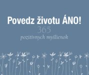 Povedz životu ÁNO!