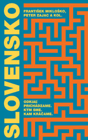 Slovensko: Odkiaľ prichádzame. Kým sme. Kam kráčame.