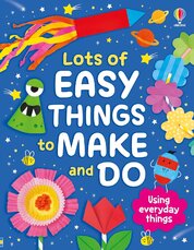 Lots of Easy Things to Make and Do