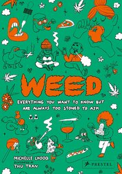 Weed : Everything You Want to Know But Are Always Too Stoned to Ask
