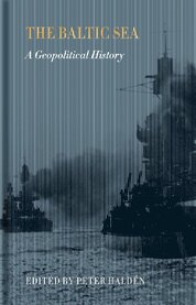 The Baltic Sea : A Geopolitical History