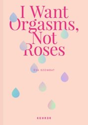 I Want Orgasms, Not Roses