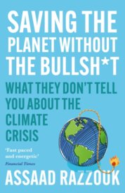 Saving the Planet Without the Bullsh*t : What They Dont Tell You About the Climate Crisis