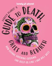 Lonely Planets Guide to Death, Grief and Rebirth 1