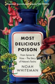 Most Delicious Poison : From Spices to Vices - The Story of Natures Toxins