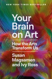 Your Brain on Art : How the Arts Transform Us