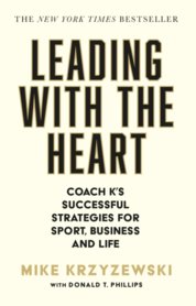 Leading with the Heart : Coach Ks Successful Strategies for Sport, Business and Life