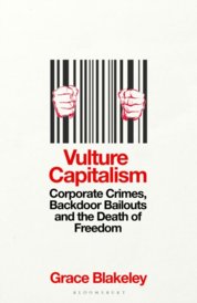 Vulture Capitalism : Corporate Crimes, Backdoor Bailouts and the Death of Freedom