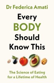 Every Body Should Know This : The Science of Eating for a Lifetime of Health