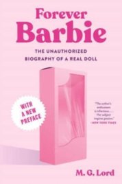 Forever Barbie - The Unauthorized Biography of a Real Doll