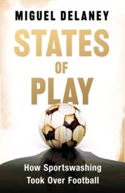 States of Play : How Sportswashing Took Over Football