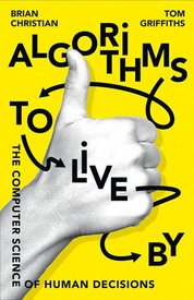 Algorithms To Live By: The Computer Science Of Human Decisions