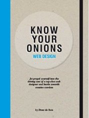 Know Your Onions Web Design : Jet Propel Yourself into the Driving Seat of a Top-Class Web Designer and Hurtle Towards Creative Stardom