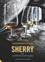 Sherry: A Modern Guide to the Wine Worlds Best-Kept Secret, with Cocktails and Recipes