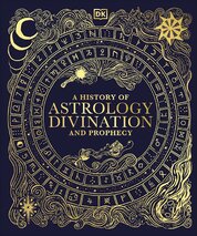 A History of Astrology, Divination and Prophecy