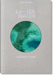 Julia Watson. Lo—TEK. Water. A Fieldguide for TEKnologists