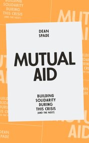 Mutual Aid : Building Solidarity During This Crisis (and the Next)