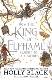 How the King of Elfhame Learned to Hate Stories (The Folk of the Air series)
