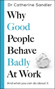 Why Good People Behave Badly At Work