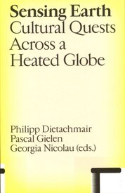 Sensing Earth : Cultural Quests Across a Heated Globe