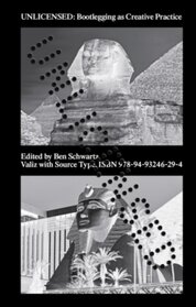 Unlicensed : Bootlegging as Creative Practice