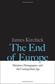 End of Europe: Dictators, Demagogues, and the Coming Dark Age