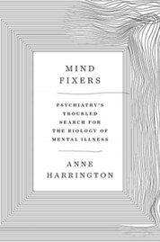 Mind Fixers : Psychiatrys Troubled Search for the Biology of Mental Illness