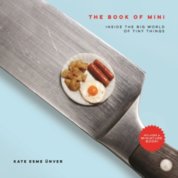 The Book of Mini: Inside the Big World of Tiny Things