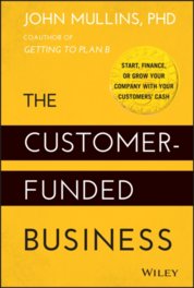 The Customer-Funded Business - Start, Finance, or Grow Your Company with Your Customers' Cash