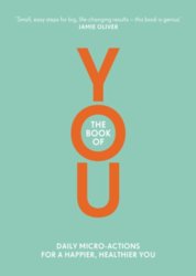 The Book of You : Daily Micro-Actions for a Happier, Healthier You