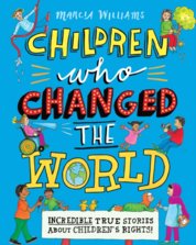 Children Who Changed the World: Incredible True Stories About Childrens Rights!