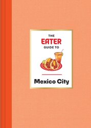 The Eater Guide to Mexico City