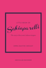 Little Book of Schiaparelli The Story of the Iconic Fashion Designer