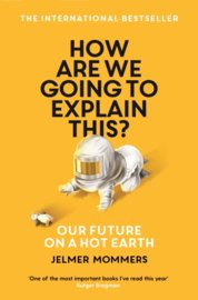 How Are We Going to Explain This : Our Future on a Hot Earth