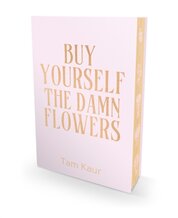 Buy Yourself the Damn Flowers