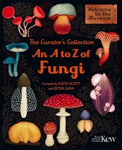 The Curators Collection: An A to Z of Fungi