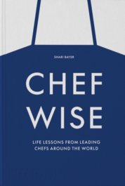 Chefwise, Life Lessons from Leading Chefs Around the World