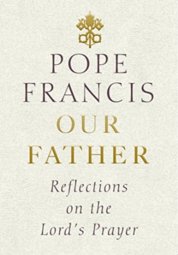 Our Father: Reflections on the Lords Prayer